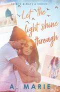 Let The Light Shine Through by A. Marie