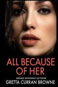 All Because of Her by Gretta Curran Browne