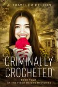 Criminally Crocheted (Fiber Mavens #4) by J. Traveler Pelton