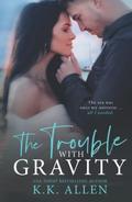 The Trouble with Gravity by K.K. Allen