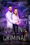 Quilting Can Be Criminal (Fiber Mavens #1) by J. Traveler Pelton