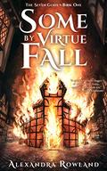 Some by Virtue Fall (The Seven Gods #1) by Alexandra Rowland