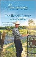 The Rebel's Return: An Uplifting Inspirational Romance (The Ranchers of Gabriel Bend #2) by Myra Johnson