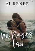 Not Playing Fair by A.J. Renee