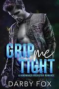 Grip Me Tight (A Kingmaker Rockstar Romance #2) by Darby Fox