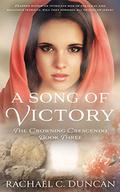 A Song of Victory (The Crowning Crescendo #3) by Rachael C. Duncan