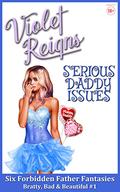 Serious Daddy Issues (Bad, Bratty and Beautiful #1) by Violet Reigns
