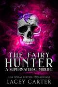 The Fairy Hunter: A Paranormal Women's Fiction Story (A Supernatural Midlife #3) by Lacey Carter