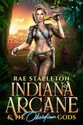 Indiana Arcane & the Obsidian Gods (Indiana Arcane #1) by Rae Stapleton