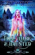 Tall, Dark and Haunted by Mia Harlan, Hanleigh Bradley