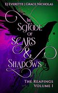 The School of Scars and Shadows (The Reapings #1) by E.J. Everette