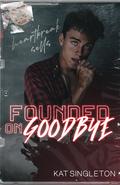 Founded on Goodbye by Kat Singleton