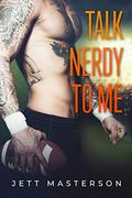 Talk Nerdy to Me by Jett Masterson