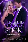 Hit by the Cupid Stick (Brimstone Inc.) by Abigail Owen
