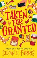 Taken For Granted (Midnight Bluff #2) by Susan E. Farris