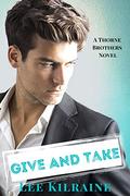 Give and Take (The Thorne Brothers #2) by Lee Kilraine