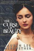 The Curse of Beauty: The Story Behind the Myth (Ancient Legends #1) by Lauren Lee Merewether