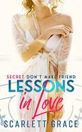 Lessons In Love Book 1 - Secret Don't Make Friend: An Age Gap Lesbian Romance by Scarlett Grace