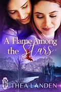A Flame Among the Stars by Thea Landen