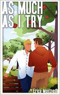 As Much As I Try by Erica Montrose