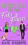 Never Fall for Your Fake Fiancé by Kate O'Keeffe