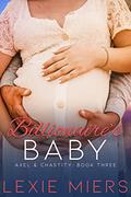 Billionaire's Baby: Steamy Contemporary Romance (Axel and Chastity #3) by Lexie Miers