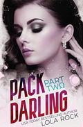 Pack Darling: Part Two (Pack Darling #2) by Lola Rock