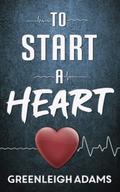 To Start a Heart by Greenleigh Adams