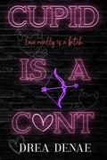 Cupid Is A C*nt by Drea Denae