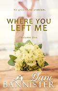 Where You Left Me, Vol. 1 (Where You Left Me #1) by Danielle Bannister