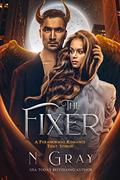 The Fixer: A Paranormal Romance That Stings! (Shifter Days, Vampire Nights & Demons in Between #3) by N. Gray