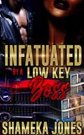 Infatuated by a Low-Key Boss by Shameka Jones