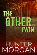 The Other Twin: The Murderer Killed Her Twin -- She'll Never Let Him Touch Her Daughter by Hunter Morgan