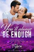 You'll Always Be Enough (You and Me #3) by T Shree