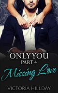 Only You Part 4: Missing Love (Only You #4) by Victoria Hillday