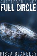 Full Circle (Shattered Lives #5) by Rissa Blakeley