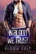 In Blood We Trust: A Dystopian Romance by Elodie Colt