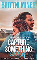 Capture Something Wild: A Western Romance (The Gardner Ranch #1) by Brittni Miner
