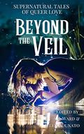 Beyond the Veil: Supernatural Tales of Queer Love by A.R. Ward