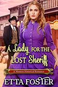 A Lady for the Lost Sheriff: Historical Western Romance Novel by Etta Foster