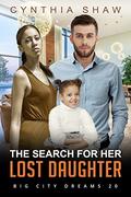 The Search For Her Lost Daughter: BWWM, Billionaire, Adoption, Single Father Romance (Big City Dreams #20) by Cynthia Shaw