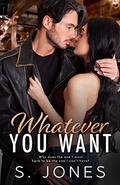 Whatever You Want (The Protective #3) by S. Jones