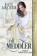 The Meddler (A Series of Worthy Young Ladies #1) by Kate Archer