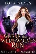 Where the Werewolves Run by Lola Glass