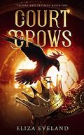 A Court of Crows (Talons and Tethers #1) by Eliza Eveland