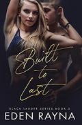 Built to Last (Black Ladder #2) by Eden Rayna