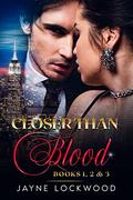 Closer Than Blood, #1, 2 and 3 by Jayne Lockwood