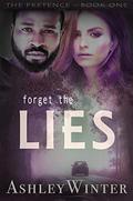 Forget the Lies (The Pretence #1) by Ashley Winter