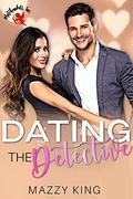 Dating the Detective by Mazzy King