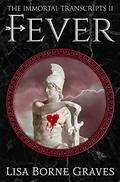 Fever (The Immortal Transcripts #2) by Lisa Borne Graves
